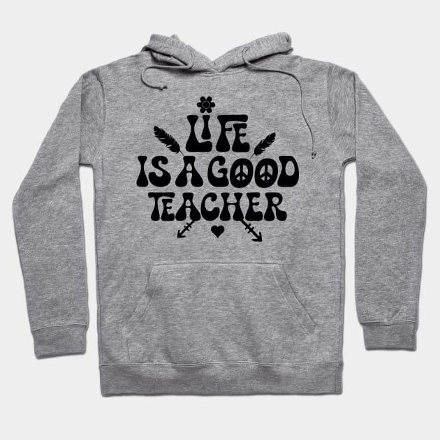 Life is a good teacher Hoodie by Dandzo